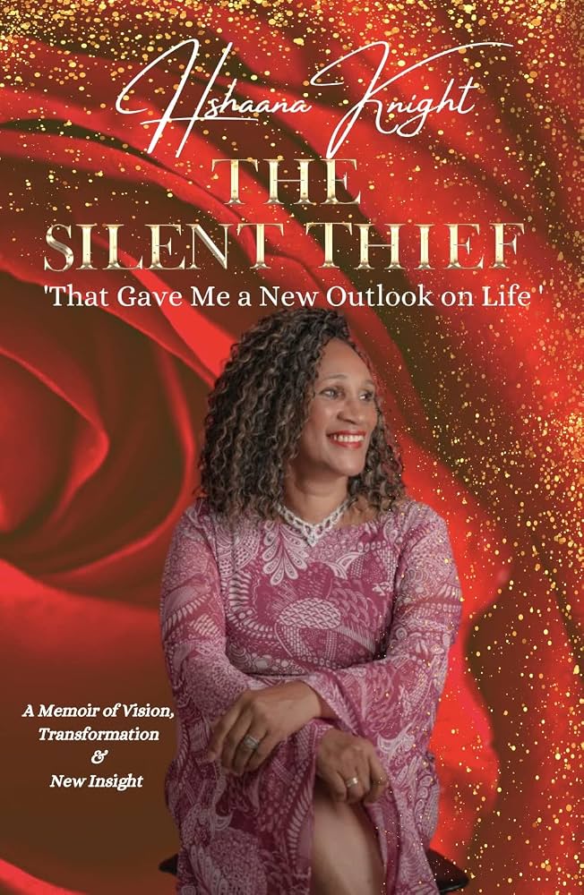 The Silent Thief: That Gave Me a New Outlook On Life by Hshaana Knight