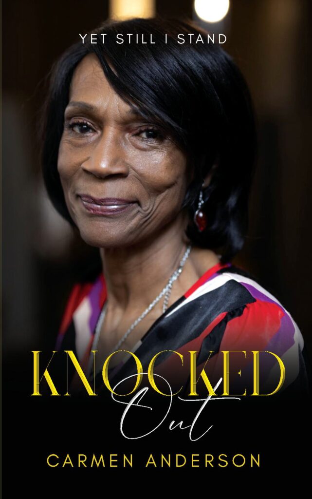 Knocked Out! Yet Still I Stand by Carmen Anderson